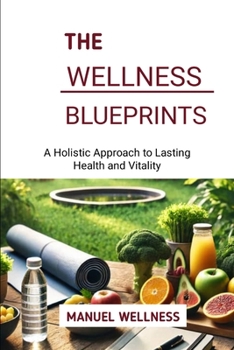 Paperback The Wellness Blueprints: A Holistic Approach to Lasting Health and Vitality Book