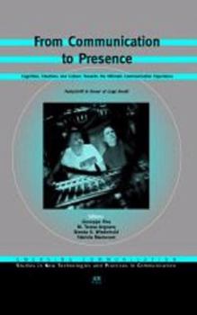 From Communication to Presence: Cognition, Emotions and Culture Towards the Ultimate Communicative Experience (Emerging Communication, 9)