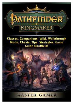 Paperback Pathfinder Kingmaker, Classes, Companions, Wiki, Walkthrough, Mods, Cheats, Tips, Strategies, Game Guide Unofficial Book