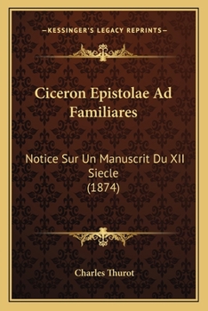 Paperback Ciceron Epistolae Ad Familiares: Notice Sur Un Manuscrit Du XII Siecle (1874) [French] Book