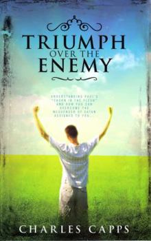 Paperback Triumph Over the Enemy: Understanding Paul's "Thorn in the Flesh" and How You Can Overcome the Messenger of Satan Assigned to You Book