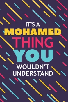 IT'S A MOHAMED THING YOU WOULDN'T UNDERSTAND: Lined Notebook / Journal Gift, 120 Pages, 6x9, Soft Cover, Glossy Finish