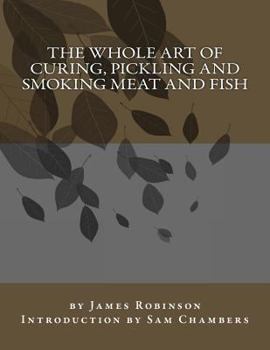 Paperback The Whole Art of Curing, Pickling and Smoking Meat and Fish Book