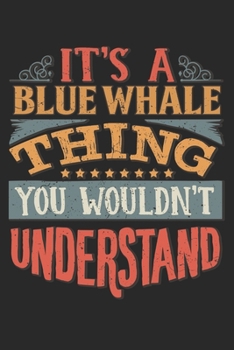 It's A Blue Whale Thing You Wouldn't Understand: Gift For Blue Whale Lover 6x9 Planner Journal