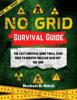 Paperback No Grid Survival Guide: The Last Survival Guide You'll Ever Need to Survive Nuclear War Off the Grid Book