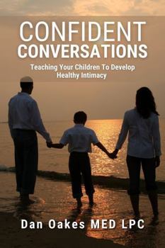 Paperback Confident Conversations: Teaching Your Child to Develop Healthy Intimacy Book