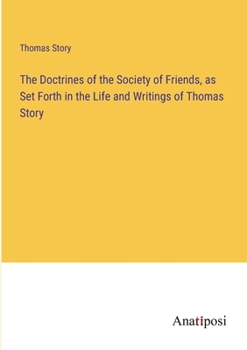 Paperback The Doctrines of the Society of Friends, as Set Forth in the Life and Writings of Thomas Story Book