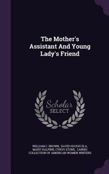 Hardcover The Mother's Assistant And Young Lady's Friend Book