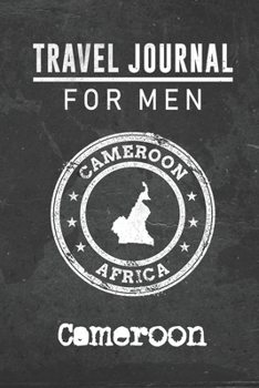 Travel Journal for Men Cameroon: 6x9 Travel Notebook or Diary with prompts, Checklists and Bucketlists perfect gift for your Trip to Cameroon for every your Man, Husband or Boyfriend