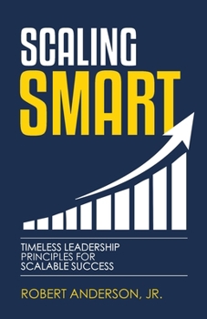 Scaling Smart : Timeless Leadership Principles for Scalable Success