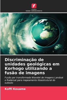 Paperback Discriminação de unidades geológicas em Korhogo utilizando a fusão de imagens [Portuguese] Book