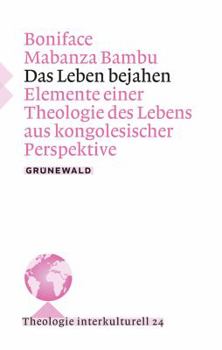Paperback Das Leben Bejahen: Elemente Einer Theologie Des Lebens Aus Kongolesischer Perspektive [German] Book