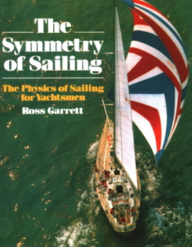 Paperback The Symmetry of Sailing: The Physics of Sailing for Yachtsman Book