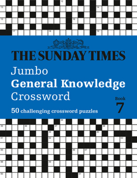 Sunday Times Jumbo General Knowledge Crossword Book 7: 50 General Knowledge Crosswords