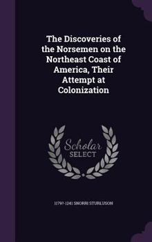 Hardcover The Discoveries of the Norsemen on the Northeast Coast of America, Their Attempt at Colonization Book