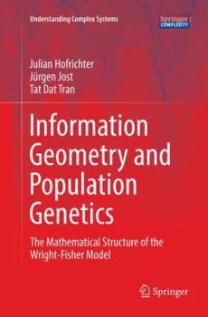 Paperback Information Geometry and Population Genetics: The Mathematical Structure of the Wright-Fisher Model Book