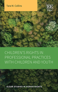 Hardcover Children’s Rights in Professional Practices with Children and Youth (Elgar Studies in Human Rights) Book