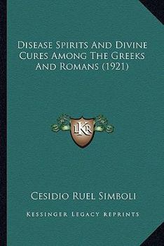 Paperback Disease Spirits And Divine Cures Among The Greeks And Romans (1921) Book