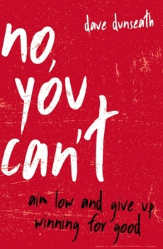Paperback No, You Can't: Aim Low and Give Up Winning for Good Book