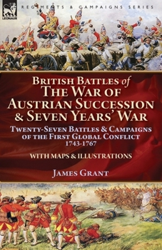 Paperback British Battles of the War of Austrian Succession & Seven Years' War: Twenty-Seven Battles & Campaigns of the First Global Conflict, 1743-1767 Book