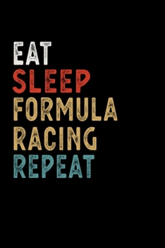 Paperback Eat Sleep Formula Racing Repeat Funny Sport Gift Idea: Lined Notebook / Journal Gift, 100 Pages, 6x9, Soft Cover, Matte Finish Book