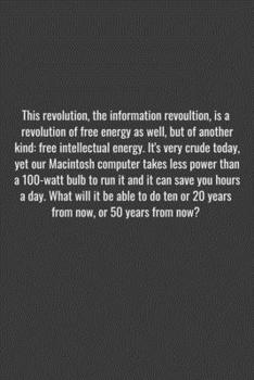 Paperback This revolution, the information revoultion, is a revolution of free energy as well, but of another kind: free intellectual energy. It's very crude to Book