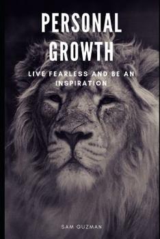 Paperback Personal Growth: Live Fearless and Be an Inspiration Book