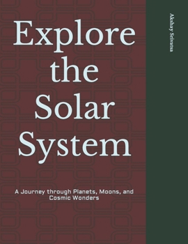 Explore the Solar System: A Journey through Planets, Moons, and Cosmic Wonders