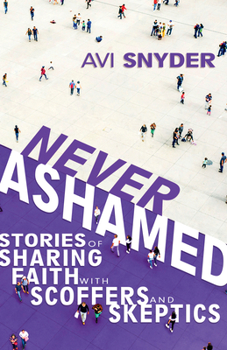 Paperback Never Ashamed: Stories of Sharing Faith with Scoffers and Skeptics Book