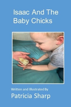 Isaac And The Baby Chicks: Written and Illustrated by