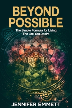 Paperback Beyond Possible: The Simple Formula for Living the Life You Desire Book