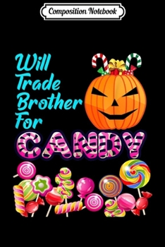 Composition Notebook: Will Trade Brother For Candy Halloween  Journal/Notebook Blank Lined Ruled 6x9 100 Pages