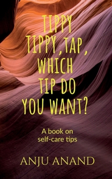 Paperback Tippy, Tippy, Tap, Which Tip Do You Want?: Self Care Tips Book
