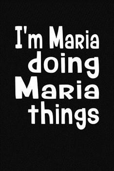 Paperback I'm Maria Doing Maria Things: Personalized Composition Notebook Book