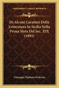 Paperback Di Alcuni Caratteri Della Letteratura In Sicilia Nella Prima Meta Del Sec. XIX (1895) [Italian] Book