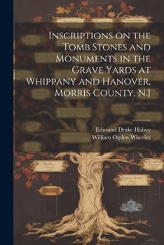 Paperback Inscriptions on the Tomb Stones and Monuments in the Grave Yards at Whippany and Hanover, Morris County, N.J Book