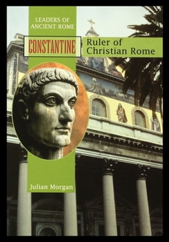 Constantine: Ruler of Christian Rome - Book  of the Leaders of Ancient Rome