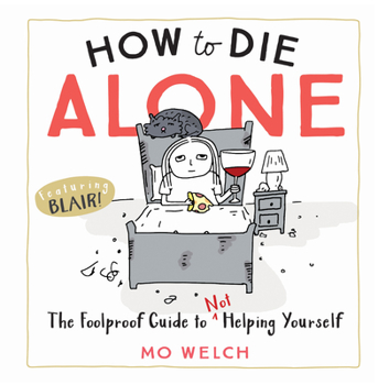 Hardcover How to Die Alone: The Foolproof Guide to Not Helping Yourself Book