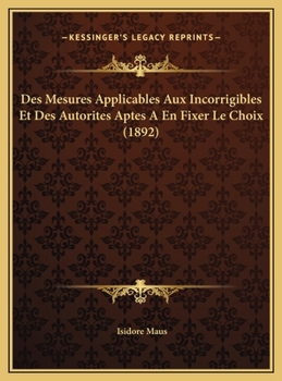 Hardcover Des Mesures Applicables Aux Incorrigibles Et Des Autorites Aptes A En Fixer Le Choix (1892) [French] Book