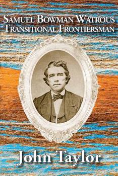 Paperback Samuel Bowman Watrous: Transitional Frontiersman Book