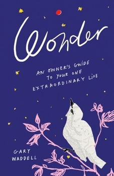 Paperback Wonder: An Owner's Guide to Your One Extraordinary Life Book