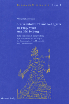 Universitatsstift Und Kollegium in Prag, Wien Und Heidelberg