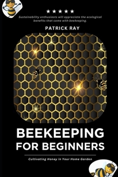 Paperback The Backyard Beekeeper: For Beginners: Cultivating Honey in Your Home Garden Book