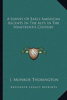 Paperback A Survey Of Early American Ascents In The Alps In The Nineteenth Century Book