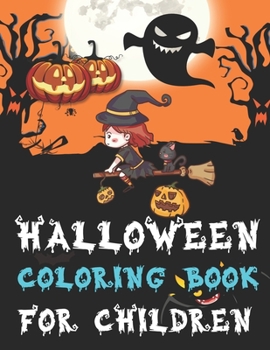 Halloween Coloring Book for Children: Best Halloween Coloring Activity Book for Toddler Girls and Boys, Best Gift Idea for Halloween