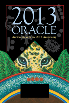 Paperback 2013 Oracle: Ancient Keys to the 2012 Awakening [With Oracle Card Deck and Cenote Cloth] Book