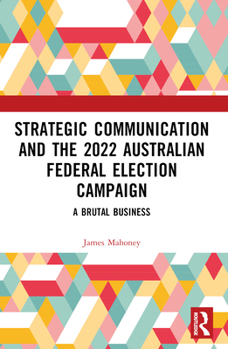 Paperback Strategic Communication and the 2022 Australian Federal Election Campaign: A Brutal Business Book