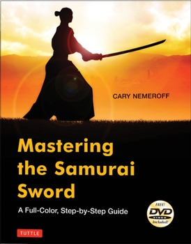 Hardcover Mastering the Samurai Sword: A Full-Color, Step-By-Step Guide [dvd Included] [With DVD] Book