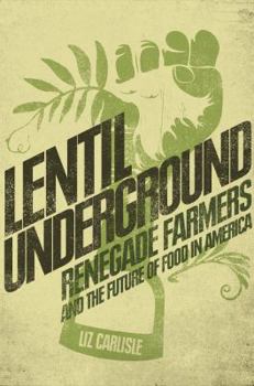 Hardcover Lentil Underground: Renegade Farmers and the Future of Food in America Book