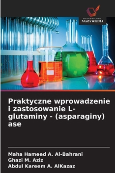 Praktyczne wprowadzenie i zastosowanie L-glutaminy - (asparaginy) ase (Polish Edition)
